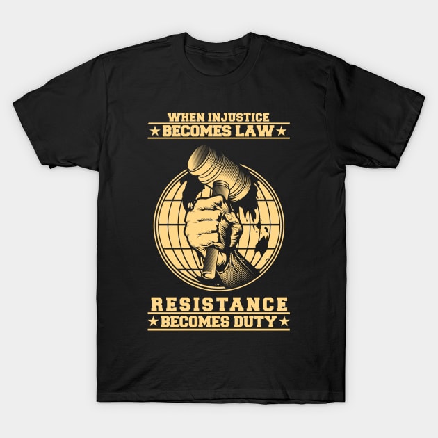 When injustice become law resistance is a duty T-Shirt by Teefold